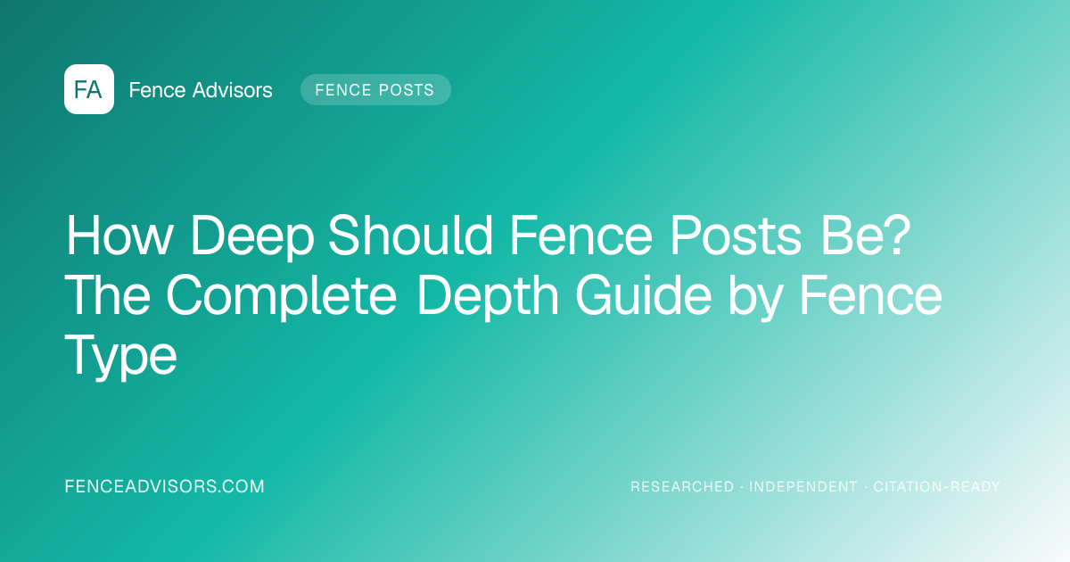 How Deep Should Fence Posts Be? The Complete Depth Guide by Fence Type
